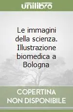 Prezzo Scontato Le immagini della scienza. Illustrazione biomedica a Bologna