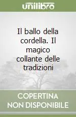 Il ballo della cordella. Il magico collante delle tradizioni Nuova Collezione