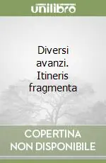 Diversi avanzi. Itineris fragmenta Prezzo Ridotto
