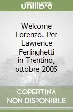 Prezzo Ridotto Welcome Lorenzo. Per Lawrence Ferlinghetti in Trentino, ottobre 2005