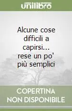 Alcune cose difficili a capirsi... rese un po‘ più semplici Nuova Collezione