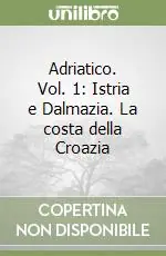 Adriatico. Vol. 1 Istria e Dalmazia. La costa della Croazia Economico