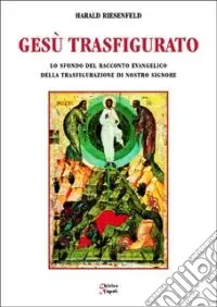 Solo Oggi Gesù trasfigurato. Lo sfondo del racconto evangelico della Trasfigurazione di nostro Signore