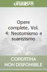 Opere complete. Vol. 4 Neotomismo e suarezismo Prezzo Scontato