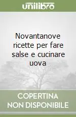 Ultime Pezzi Novantanove ricette per fare salse e cucinare uova
