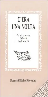 C‘era una volta canti materni, scherzi, indovinelli, scioglilinguagnoli... Nuovo Arrivo