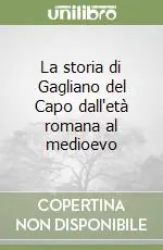 La storia di Gagliano del Capo dall‘età romana al medioevo Spedito Oggi