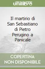 Offerta Lampo Il martirio di San Sebastiano di Pietro Perugino a Panicale