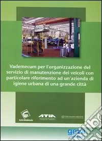 Vademecum per l‘organizzazione del servizio di manutenzione dei veicoli con particolare riferimento a un‘azienda di igiene urbana di una grande città Prezzo Scontato