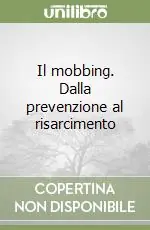 Il mobbing. Dalla prevenzione al risarcimento Professionale