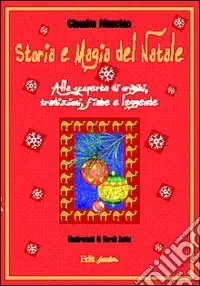 Storia e magia del Natale. Alla scoperta di origini, tradizioni, fiabe e leggende Più Venduto