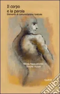 Offerta Lampo Il corpo e la parola. Elementi di comunicazione teatrale