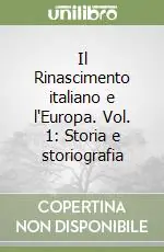 Il Rinascimento italiano e l‘Europa. Vol. 1 Storia e storiografia Novità