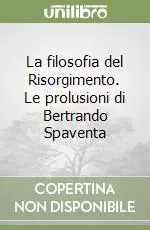 La filosofia del Risorgimento. Le prolusioni di Bertrando Spaventa Promo Stagionale