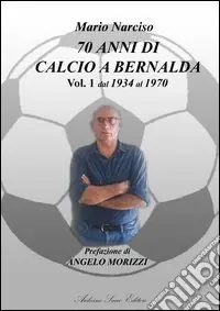 Affare Settanta anni di calcio a Bernalda. Vol. 1 Dal 1934 al 1970