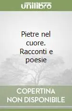 Pietre nel cuore. Racconti e poesie Compra Adesso