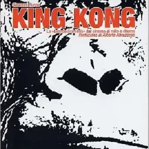 King Kong. La «Grande scimmia» dal cinema al mito e ritorno Ultimissimo Modello