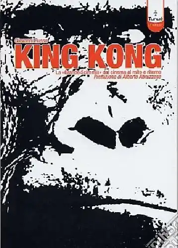 King Kong. La «Grande scimmia» dal cinema al mito e ritorno Ultimissimo Modello