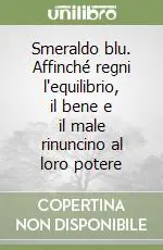 Smeraldo blu. Affinché regni l‘equilibrio, il bene e il male rinuncino al loro potere A Buon Prezzo