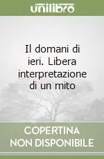 Ordina Subito Il domani di ieri. Libera interpretazione di un mito