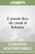 Scelto Dai Clienti Il grande libro dei canali di Bologna