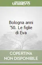 Reso Gratuito Bologna anni ‘50. Le figlie di Eva
