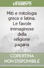 Compra Adesso Miti e mitologia greca e latina. Le favole immaginose della religione pagana