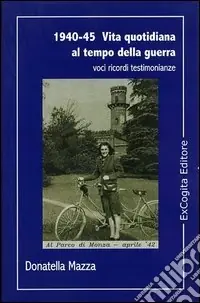 1940-45. Vita quotidiana al tempo della guerra Esclusivo