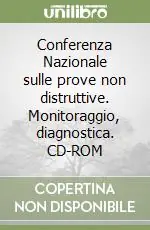 Conferenza Nazionale sulle prove non distruttive. Monitoraggio, diagnostica. CD-ROM Soddisfatti O Rimborsati