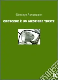 Crescere è un mestiere triste Prezzo Scontato