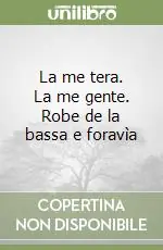 La me tera. La me gente. Robe de la bassa e foravìa Direttamente Dal Produttore