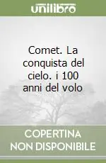 Soddisfatti O Rimborsati Comet. La conquista del cielo. i 100 anni del volo