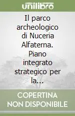 Il parco archeologico di Nuceria Alfaterna. Piano integrato strategico per la valorizzazione dell‘ambiente di Nuceria Alfaterna il vescovado.. Con CD-ROM Solo Oggi