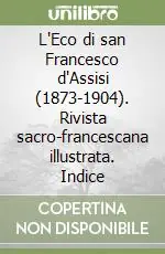 Pagamento Sicuro L‘Eco di san Francesco d‘Assisi (1873-1904). Rivista sacro-francescana illustrata. Indice