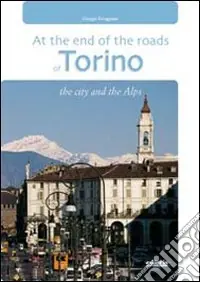 In fondo alle vie di Torino. La città e le Alpi. Ediz. inglese. Con gadget Scelto Dai Clienti