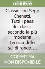 Direttamente Dal Produttore Classic con Sepp Chenetti. Tutti i passi del classic secondo la più moderna tecnica dello sci di fondo. Ediz. italiana, tedesca e francese. Con DVD