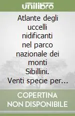 Più Venduto Atlante degli uccelli nidificanti nel parco nazionale dei monti Sibillini. Venti specie per capire il parco