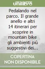 Pedalando nel parco. Il grande anello e altri 14 itinerari per scoprire in mountain bike gli ambienti più suggestivi dei monti Sibillini Offerta Del Giorno