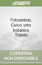 Fotosintesi. Civico orto botanico Trieste Solo Oggi
