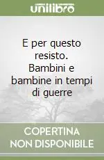 Compra Oggi Stesso E per questo resisto. Bambini e bambine in tempi di guerre