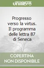 Progresso verso la virtus. Il programma delle lettra 87 di Seneca Offerta Limitata