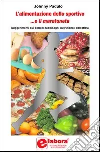 Must-Have L‘alimentazione dello sportivo... e il maratoneta. Suggerimenti sui corretti fabbisogni alimentari dell‘atleta
