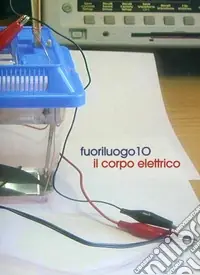Fuoriluogo 10. Il corpo elettrico. Catalogo della mostra. Ediz. italiana e inglese Super Prezzo