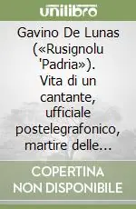 Professionale Gavino De Lunas («Rusignolu ‘Padria»). Vita di un cantante, ufficiale postelegrafonico, martire delle Fosse Ardeatine