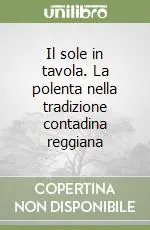 Il sole in tavola. La polenta nella tradizione contadina reggiana Must-Have