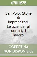 San Polo. Storie di imprenditori. Le aziende, gli uomini, il lavoro Sconto