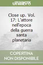 Di Tendenza Close up. Vol. 17 L‘attore nell‘epoca della guerra santa planetaria