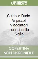 Guido e Dado. Ai piccoli viaggiatori curiosi della Sicilia Spedizione Espresso