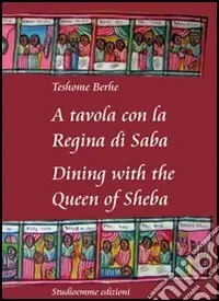 A tavola con la regina di Saba-Dining with the Queen of Sheba. Ediz. bilingue Consegna Rapida