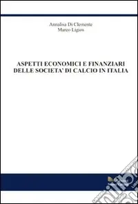 Aspetti economico finanziari delle società di calcio in Italia Bestseller